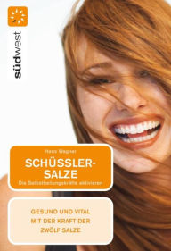 Title: Schüßler-Salze: Die Selbstheilungskräfte aktivieren - Gesund und vital mit der Kraft der zwölf Salze, Author: Hans Wagner