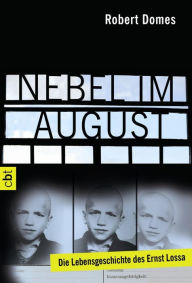 Title: Nebel im August: Die Lebensgeschichte des Ernst Lossa, Author: Robert Domes