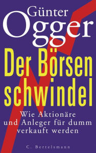 Title: Der Börsenschwindel: Wie Aktionäre und Anleger abkassiert werden, Author: Günter Ogger