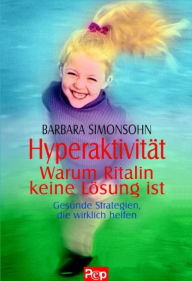 Title: Hyperaktivität - Warum Ritalin keine Lösung ist: Gesunde Strategien, die wirklich helfen, Author: Barbara Simonsohn