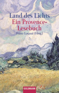 Title: Land des Lichts: Ein Provence-Lesebuch, Author: Franz Loquai