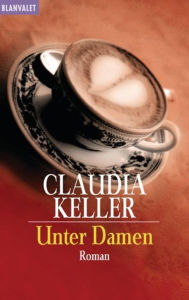 Title: Unter Damen: Roman, Author: Claudia Keller