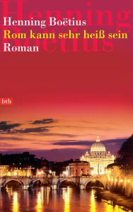 Title: Rom kann sehr heiß sein: Roman, Author: Henning Boëtius