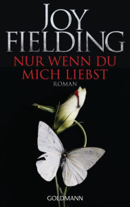 Title: Nur wenn du mich liebst: Roman, Author: Joy Fielding
