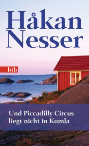 Title: Und Piccadilly Circus liegt nicht in Kumla: Roman, Author: Håkan Nesser