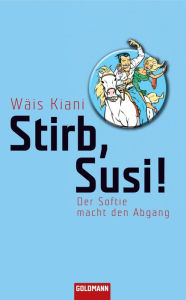 Title: Stirb, Susi!: Der Softie macht den Abgang, Author: Wäis Kiani
