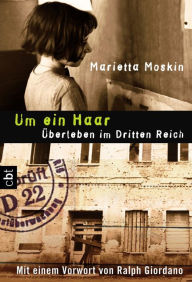 Title: Um ein Haar: Überleben im Dritten Reich, Author: Marietta Moskin