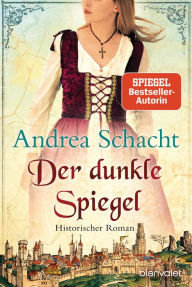 Title: Der dunkle Spiegel: Historischer Roman, Author: Andrea Schacht