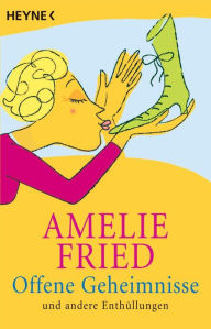 Title: Offene Geheimnisse: und andere Enthüllungen, Author: Amelie Fried