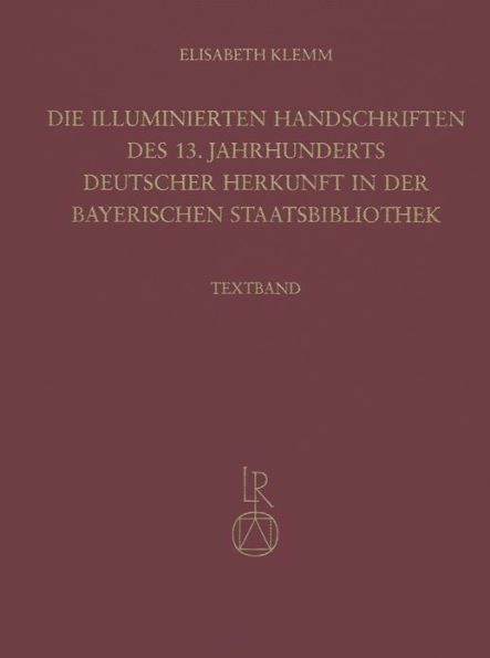 Die illuminierten Handschriften des 13. Jahrhunderts deutscher Herkunft in der Bayerischen Staatsbibliothek