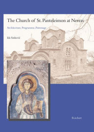 Title: The Church of St. Panteleimon at Nerezi: Architecture, Programme, Patronage, Author: Ida Sinkevic