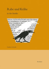 Title: Rabe und Krahe in der Antike: Studien zur archaologischen und literarischen Uberlieferung, Author: Gudrun Schmidt