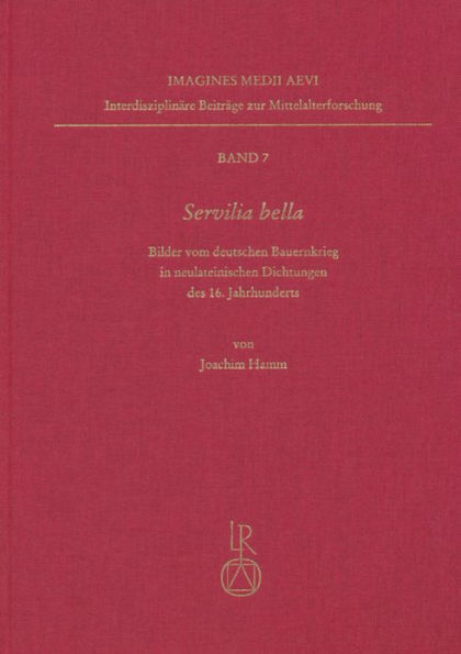 Servilia bella: Bilder vom deutschen Bauernkrieg in neulateinischen Dichtungen des 16. Jahrhunderts