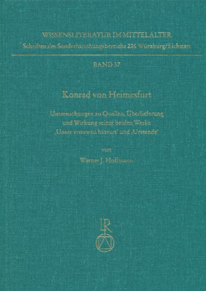 Konrad von Heimesfurt: Untersuchungen zu Quellen, Uberlieferung und Wirkung seiner beiden Werke Unser vrouwen hinvart und Urstende