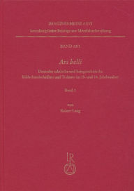 Title: Ars belli: Deutsche taktische und kriegstechnische Bilderhandschriften und Traktate im 15. und 16. Jahrhundert, Author: Rainer Leng