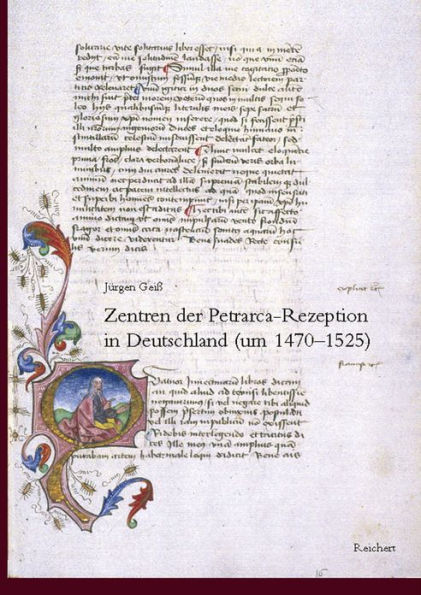 Zentren der Petrarca-Rezeption in Deutschland (1470 bis 1525): Rezeptionsgeschichtliche Studien und Katalog der lateinischen Druckuberlieferung