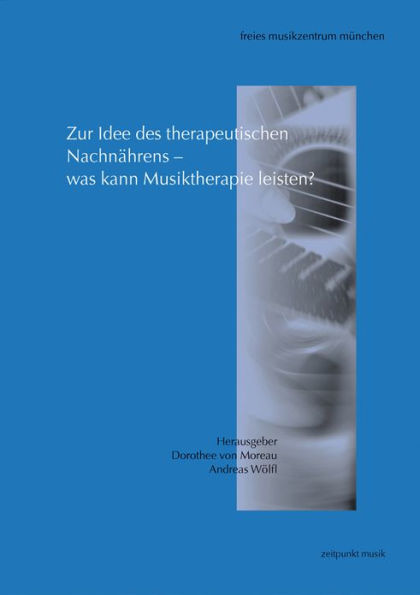 Zur Idee des therapeutischen Nachnahrens - was kann Musiktherapie leisten?: Beitrage der 10. Musiktherapie Tagung 2002, Marz 2002