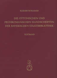 Title: Die ottonischen und fruhromanischen Handschriften der Bayerischen Staatsbibliothek, Author: Elisabeth Klemm