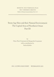 Title: Stone Age Sites and their Natural Environment: The Capital Area of Northern Oman. Part III, Author: Hans-Peter Uerpmann