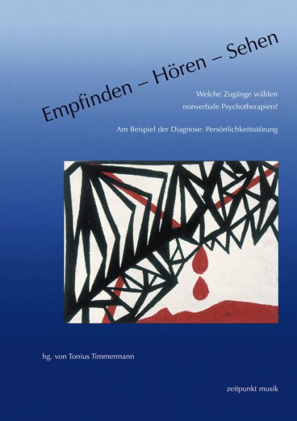 Empfinden - Horen - Sehen. Welche Zugange wahlen nonverbale Psychotherapien?: Am Beispiel der Diagnose: Personlichkeitsstorung