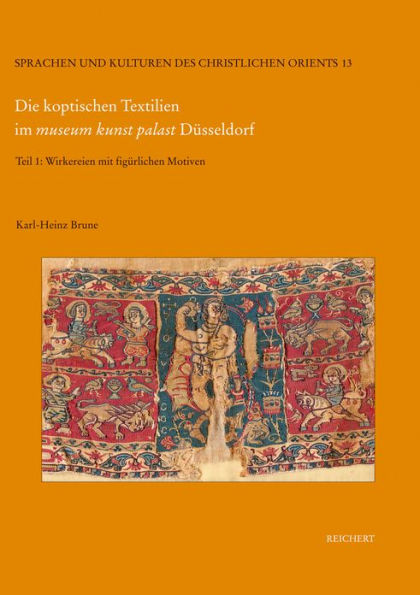 Die koptischen Textilien im museum kunst palast Dusseldorf: Teil 1: Wirkereien mit figurlichen Motiven