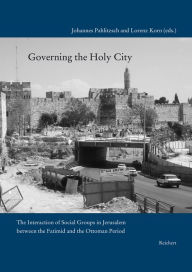 Title: Governing the Holy City: The Interaction of Social Groups in Jerusalem between the Fatimid and the Ottoman Period, Author: Lorenz Korn