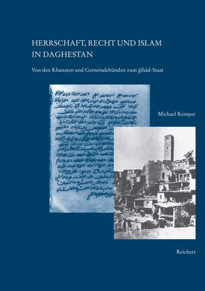 Herrschaft, Recht und Islam in Daghestan: Von den Khanaten und Gemeindebunden zum Dschihad-Staat