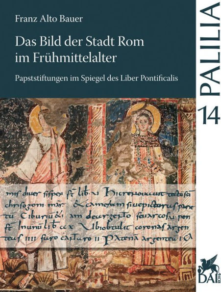 Das Bild der Stadt Rom im Fruhmittelalter: Papststiftungen im Spiegel des Liber Pontificalis von Gregor dem Dritten bis zu Leo dem Dritten