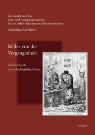 Title: Bilder von der Vergangenheit: Zur Geschichte der archaologischen Facher, Author: Thomas Fischer
