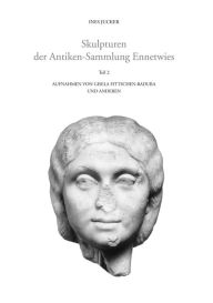 Title: Skulpturen der Antiken-Sammlung Ennetwies: Teil 2, Author: Ines Jucker