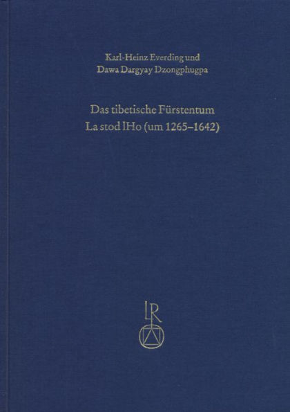 Das tibetische Furstentum La stod lHo (um 1265 bis 1642): Die Geschichte der Herrschaftsbildung nebst einer Edition der Chronik Shel dkar chos 'byung