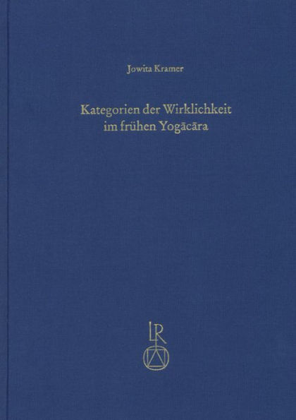 Kategorien der Wirklichkeit im fruhen Yogacara: Der Funf-vastu-Abschnitt in der Viniscayasamgrahani der Yogacarabhumi