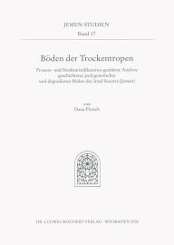 Title: Boden Der Trockentropen: 'prozess- Und Strukturindikatoren-Gestutzte Analyse Geschichteter, Polygenetischer Und Degradierter Boden Der Insel Socotra (Jemen)', Author: Dana Pietsch