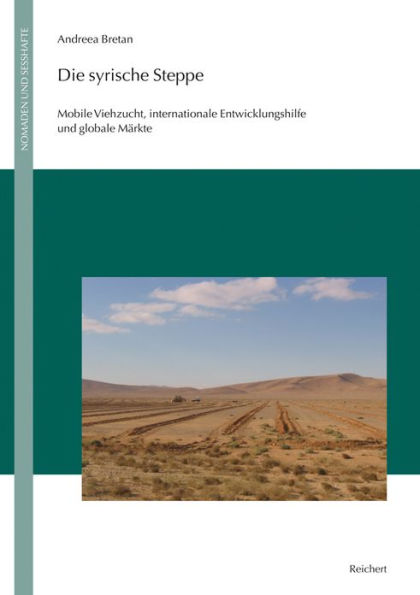 Die Syrische Steppe: Mobile Viehzucht, internationale Entwicklungshilfe und globale Markte