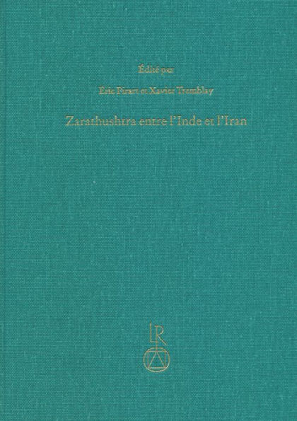 Zarathushtra entre l'Inde et l'Iran: Etudes indo-iraniennes et indo-europeenes offertes a Jean Kellens a l'occasion de son 65e anniversaire