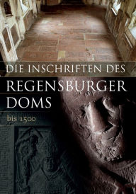 Title: Die Inschriften der Stadt Regensburg: II. Der Dom St. Peter (1. Teil bis 1500), Author: Walburga Knorr
