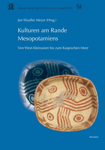 Kulturen am Rande Mesopotamiens: von West-Kleinasien bis zum Kaspischen Meer: Katalog der Sammlung der Abteilung Archaologie und Kulturgeschichte des Vorderen Orients an der Johann Wolfgang von Goethe-Universitat Frankfurt