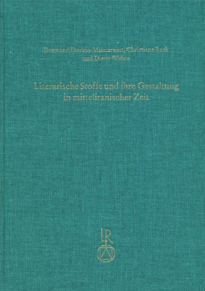 Literarische Stoffe und ihre Gestaltung in mitteliranischer Zeit: Kolloquium anlasslich des 70. Geburtstages von Werner Sundermann