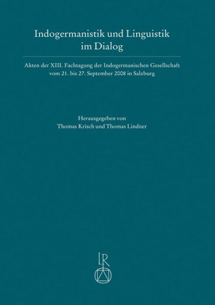 Indogermanistik und Linguistik im Dialog: Akten der XIII. Fachtagung der Indogermanischen Gesellschaft vom 21. bis 27. September 2008 in Salzburg