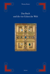 Title: Das Buch und die vier Ecken der Welt - von der Hulle der Thorarolle zum Deckel des Evangeliencodex: Eine Studie zur Entwicklung der Ikonographie des spatantiken Prachteinbands unter besonderer Berucksichtigung der von Theodelinda gestifteten Buchdeckel au, Author: Thomas Rainer