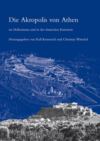 Die Akropolis von Athen im Hellenismus und in der romischen Kaiserzeit: Internationales Kolloquium vom 16. bis 17. Juni 2006 in Bonn