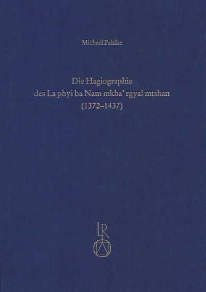 Die Hagiographie des La phyi ba Nam mkha' rgyal mtshan (1372 bis 1437): Eine Studie uber das Leben eines tibetischen Heiligen