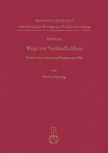 Wege zur Verbindlichkeit: Studien zum deutschen Roman um 1300