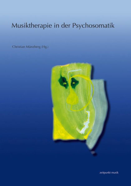 Musiktherapie in der Psychosomatik: Strukturbezogene Aspekte und musiktherapeutische Ansatze. 17. Musiktherapietagung am Freien Musikzentrum Munchen e. V. (28. Februar bis 1. Marz 2009)