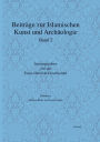 Beitrage zur islamischen Kunst und Archaologie: Jahrbuch der Ernst-Herzfeld-Gesellschaft e.V. Band 2