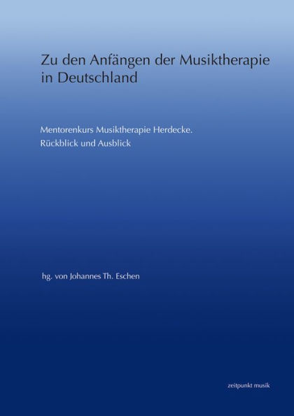 Zu den Anfangen der Musiktherapie in Deutschland: Mentorenkurs Musiktherapie Herdecke. Ruckblick und Ausblick