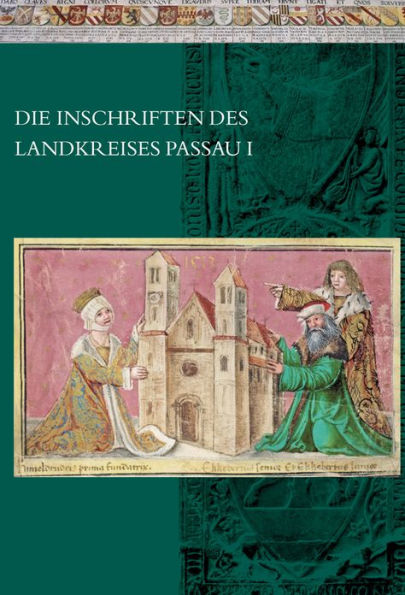 Die Inschriften des Landkreises Passau I: Die ehemaligen Bezirksamter Passau und Wegscheid