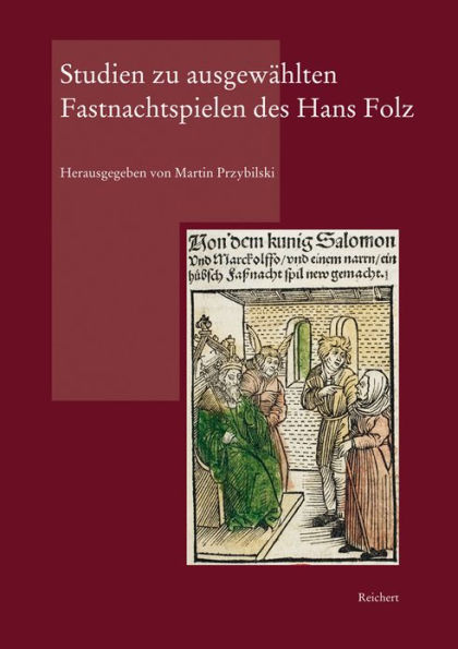 Studien zu ausgewahlten Fastnachtspielen des Hans Folz: Struktur - Autorschaft - Quellen