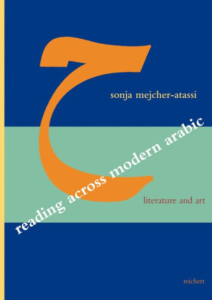 Reading Across Modern Arabic Literature and Art: Three Case Studies: Jabra Ibrahim Jabra, Abd al-Rahman Munif, Etel Adnan