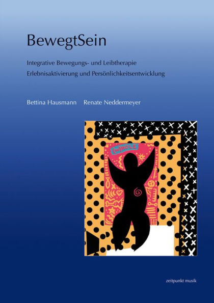 BewegtSein: Integrative Bewegungs- und Leibtherapie. Erlebnisaktivierung und Personlichkeitsentwicklung